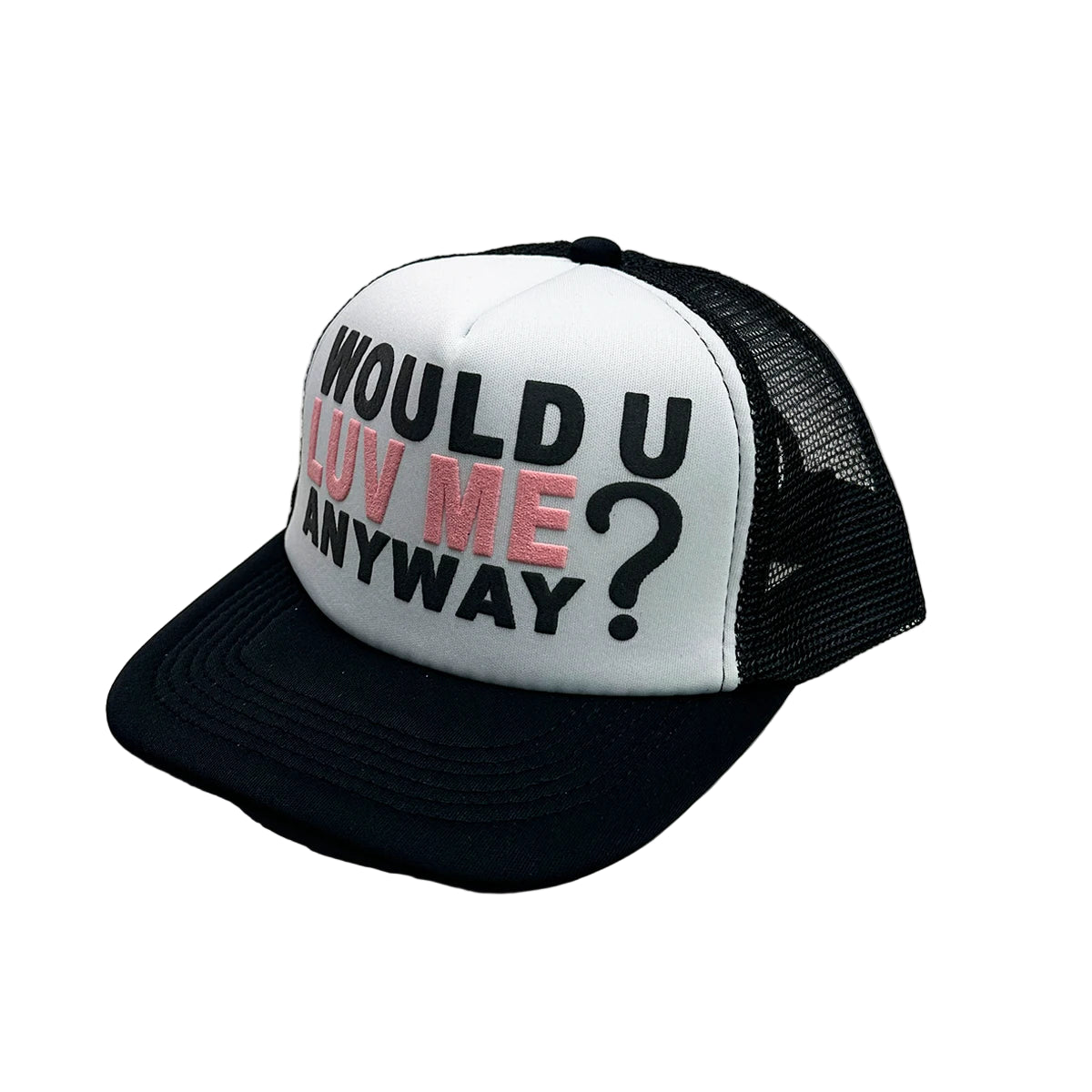 Black and white cap with text 'WOULD U LUV ME ANYWAY?' on a light gray background