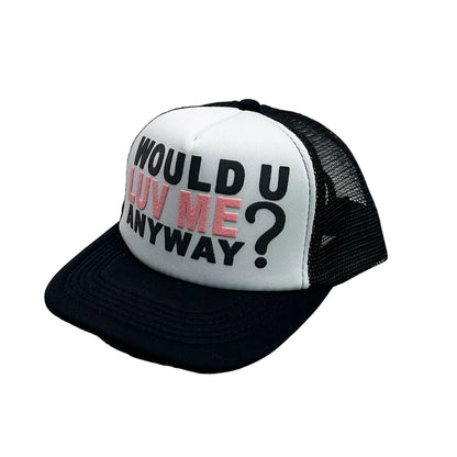 Black and white cap with text 'WOULD U LUV ME ANYWAY?' on a light gray background